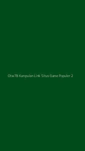 Tampilan Antarmuka Aplikasi Otw78 Kumpulan Link Situs Game Populer - 2