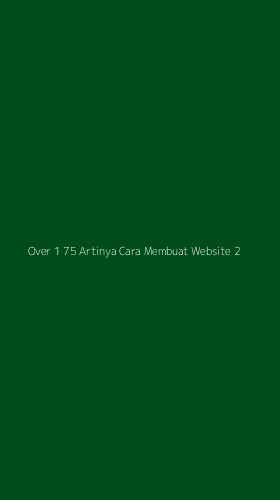 Tampilan Antarmuka Aplikasi Over 1 75 Artinya Cara Membuat Website - 2