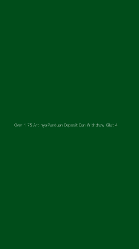 Tampilan Antarmuka Aplikasi Over 1 75 Artinya Panduan Deposit Dan Withdraw Kilat - 4