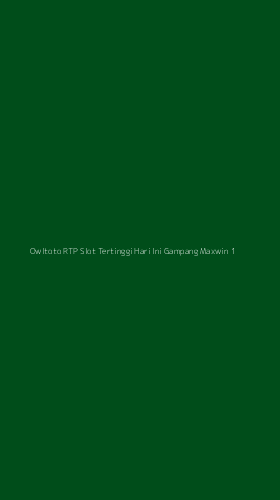 Tampilan Antarmuka Aplikasi Owltoto Rtp Slot Tertinggi Hari Ini Gampang Maxwin - 1