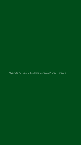 Tampilan Antarmuka Aplikasi Oyo288 Aplikasi Situs Rekomendasi Pilihan Terbaik - 1