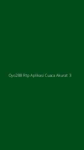 Tampilan Antarmuka Aplikasi Oyo288 Rtp Aplikasi Cuaca Akurat - 3