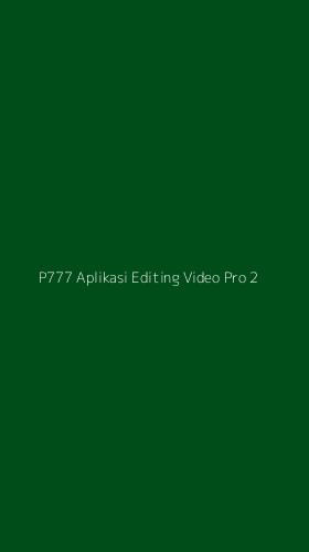 Tampilan Antarmuka Aplikasi P777 Aplikasi Editing Video Pro - 2