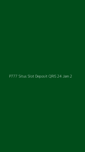 Tampilan Antarmuka Aplikasi P777 Situs Slot Deposit Qris 24 Jam - 2
