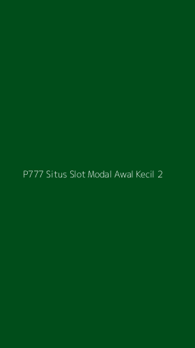 Tampilan Antarmuka Aplikasi P777 Situs Slot Modal Awal Kecil - 2