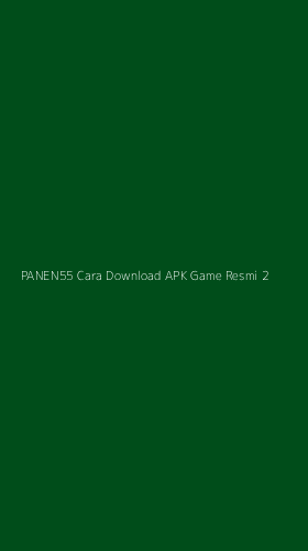 Tampilan Antarmuka Aplikasi Panen55 Cara Download Apk Game Resmi - 2