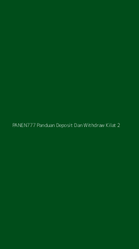 Tampilan Antarmuka Aplikasi Panen777 Panduan Deposit Dan Withdraw Kilat - 2