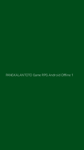 Tampilan Antarmuka Aplikasi Pangkalantoto Game Rpg Android Offline - 1