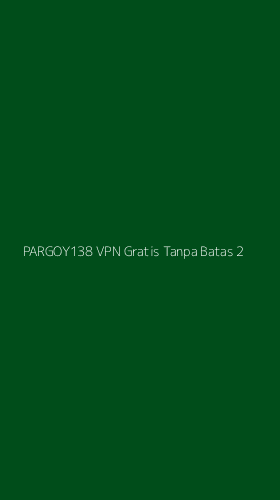 Tampilan Antarmuka Aplikasi Pargoy138 Vpn Gratis Tanpa Batas - 2