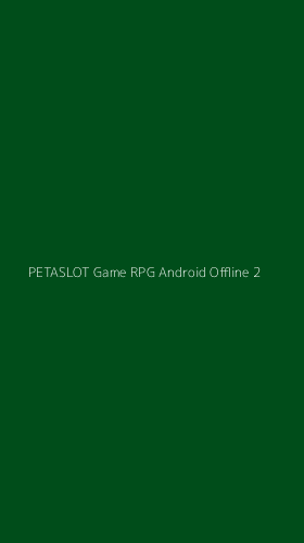 Tampilan Antarmuka Aplikasi Petaslot Game Rpg Android Offline - 2