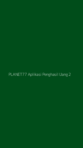 Tampilan Antarmuka Aplikasi Planet77 Aplikasi Penghasil Uang - 2