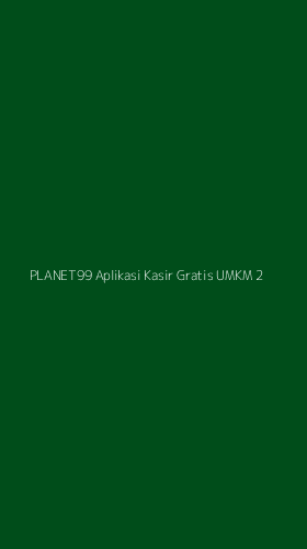 Tampilan Antarmuka Aplikasi Planet99 Aplikasi Kasir Gratis Umkm - 2