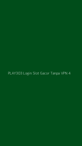 Tampilan Antarmuka Aplikasi Play303 Login Slot Gacor Tanpa Vpn - 4
