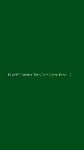 Tampilan Antarmuka Aplikasi Play69 Bandar Toto Slot Gacor Resmi - 2