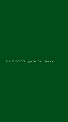 Tampilan Antarmuka Aplikasi Play77 Freebet Login Slot Gacor Tanpa Vpn - 1