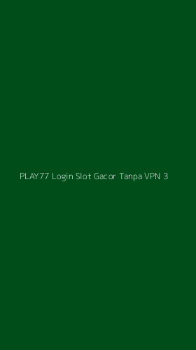 Tampilan Antarmuka Aplikasi Play77 Login Slot Gacor Tanpa Vpn - 3