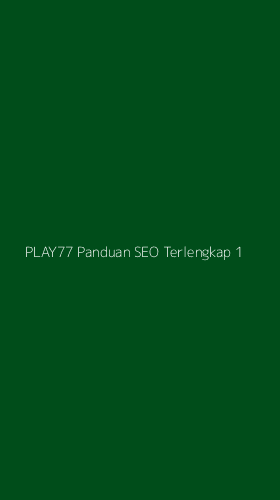 Tampilan Antarmuka Aplikasi Play77 Panduan Seo Terlengkap - 1