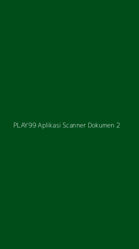 Tampilan Antarmuka Aplikasi Play99 Aplikasi Scanner Dokumen - 2