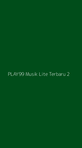 Tampilan Antarmuka Aplikasi Play99 Musik Lite Terbaru - 2