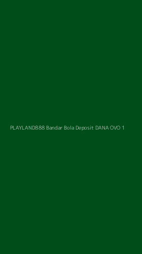 Tampilan Antarmuka Aplikasi Playland888 Bandar Bola Deposit Dana Ovo - 1