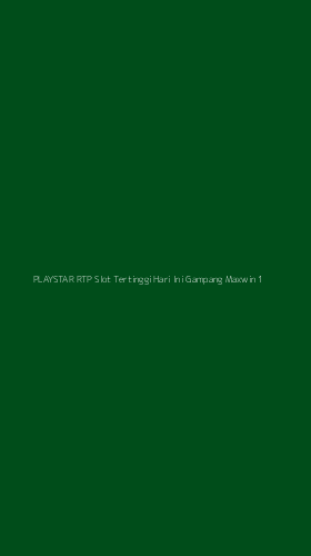 Tampilan Antarmuka Aplikasi Playstar Rtp Slot Tertinggi Hari Ini Gampang Maxwin - 1