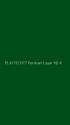 Tampilan Antarmuka Aplikasi Playtech77 Perekam Layar Hd - 4