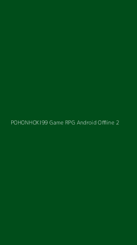 Tampilan Antarmuka Aplikasi Pohonhoki99 Game Rpg Android Offline - 2