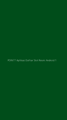 Tampilan Antarmuka Aplikasi Poin77 Aplikasi Daftar Slot Resmi Android - 1