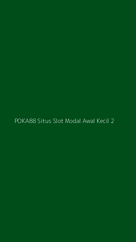 Tampilan Antarmuka Aplikasi Poka88 Situs Slot Modal Awal Kecil - 2