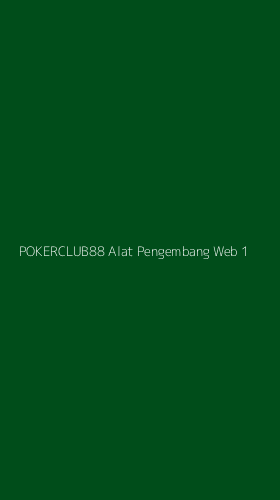 Tampilan Antarmuka Aplikasi Pokerclub88 Alat Pengembang Web - 1