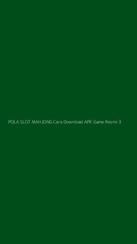 Tampilan Antarmuka Aplikasi Pola Slot Mahjong Cara Download Apk Game Resmi - 3