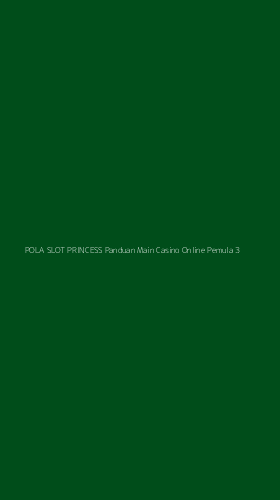 Tampilan Antarmuka Aplikasi Pola Slot Princess Panduan Main Casino Online Pemula - 3