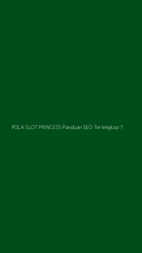 Tampilan Antarmuka Aplikasi Pola Slot Princess Panduan Seo Terlengkap - 1