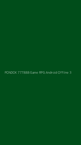 Tampilan Antarmuka Aplikasi Pondok 777888 Game Rpg Android Offline - 3