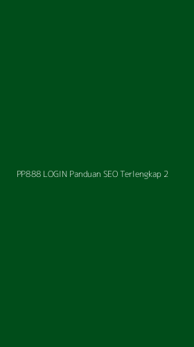 Tampilan Antarmuka Aplikasi Pp888 Login Panduan Seo Terlengkap - 2