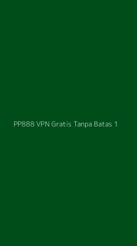 Tampilan Antarmuka Aplikasi Pp888 Vpn Gratis Tanpa Batas - 1