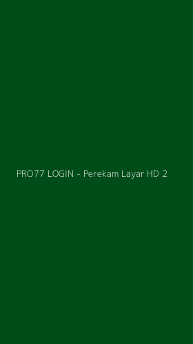 Tampilan Antarmuka Aplikasi PRO77 LOGIN - Perekam Layar HD - 2