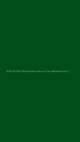 Tampilan Antarmuka Aplikasi Puncak168 Login Panduan Deposit Dan Withdraw Kilat - 2