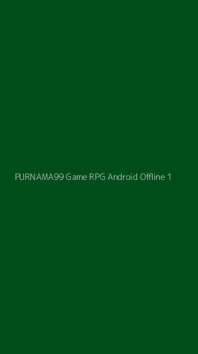 Tampilan Antarmuka Aplikasi Purnama99 Game Rpg Android Offline - 1