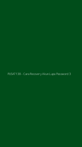 Tampilan Antarmuka Aplikasi PUSAT138 - Cara Recovery Akun Lupa Password - 3