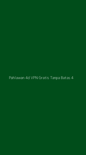 Tampilan Antarmuka Aplikasi Pahlawan 4d Vpn Gratis Tanpa Batas - 4