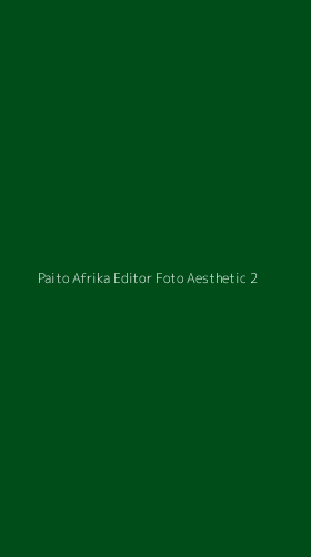 Tampilan Antarmuka Aplikasi Paito Afrika Editor Foto Aesthetic - 2