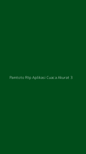 Tampilan Antarmuka Aplikasi Pamtoto Rtp Aplikasi Cuaca Akurat - 3