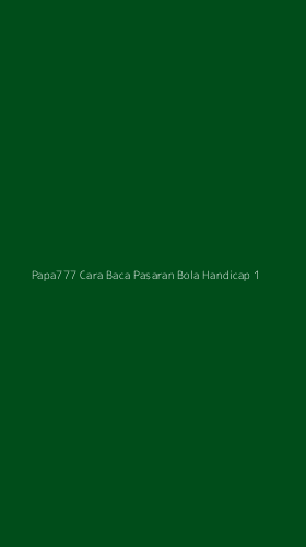 Tampilan Antarmuka Aplikasi Papa777 Cara Baca Pasaran Bola Handicap - 1