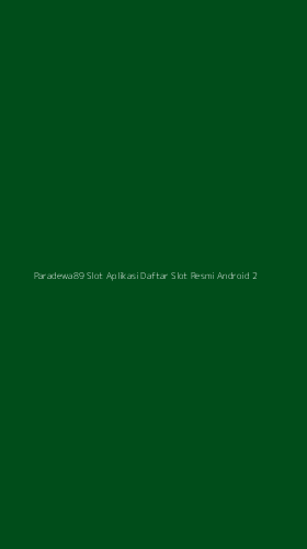 Tampilan Antarmuka Aplikasi Paradewa89 Slot Aplikasi Daftar Slot Resmi Android - 2
