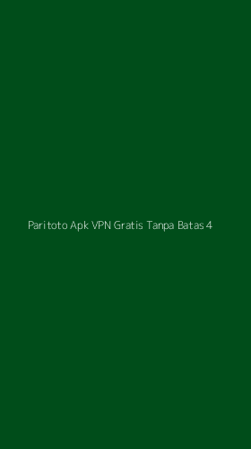 Tampilan Antarmuka Aplikasi Paritoto Apk Vpn Gratis Tanpa Batas - 4