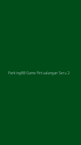 Tampilan Antarmuka Aplikasi Parking88 Game Petualangan Seru - 2
