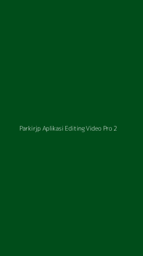 Tampilan Antarmuka Aplikasi Parkirjp Aplikasi Editing Video Pro - 2