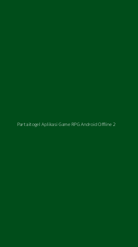 Tampilan Antarmuka Aplikasi Partaitogel Aplikasi Game Rpg Android Offline - 2