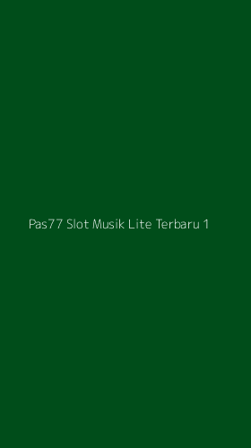 Tampilan Antarmuka Aplikasi Pas77 Slot Musik Lite Terbaru - 1